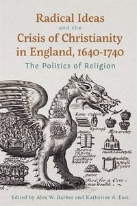 bokomslag Radical Ideas and the Crisis of Christianity in England, 1640-1740