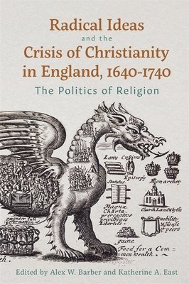 Radical Ideas and the Crisis of Christianity in England, 1640-1740 1