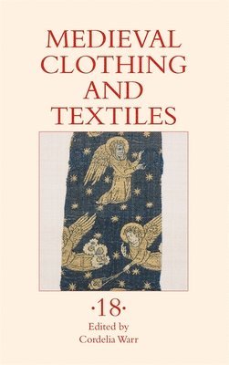 Cordelia Warr - Medieval Clothing and Textiles 18, Inbunden