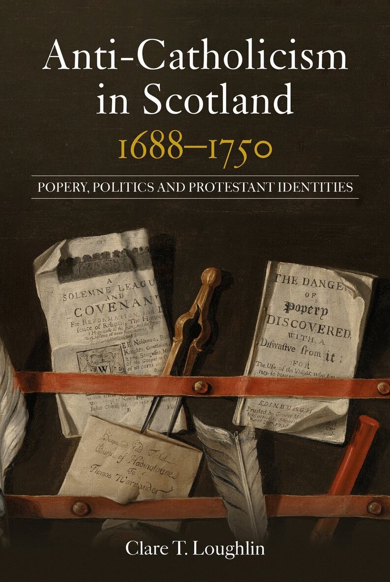 Clare T. Loughlin - Anti-Catholicism in Scotland, 1688–1750, Inbunden