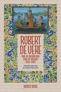 bokomslag Robert de Vere, Earl of Oxford and Duke of Ireland (1362-1392)