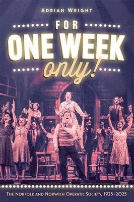 For One Week Only!: The Norfolk and Norwich Operatic Society, 19252025 1