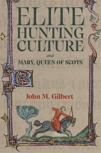 bokomslag Elite Hunting Culture and Mary, Queen of Scots