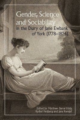 Gender, Science and Sociability in the Diary of Jane Ewbank of York (1778-1824)