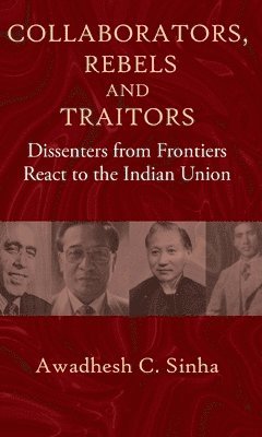 Awadhesh C. Sinha - Collaborators, Rebels and Traitors, Inbunden