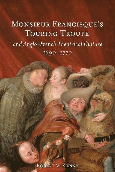 bokomslag Monsieur Francisques Touring Troupe and Anglo-French Theatrical Culture, 1690-1770