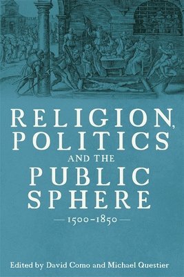 bokomslag Religion, Politics and the Public Sphere, 1500-1850