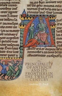 The Principality of Antioch and its Frontiers in the Twelfth Century 1