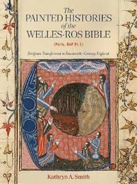 bokomslag The Painted Histories of the Welles-Ros Bible (Paris, BnF Fr.1)