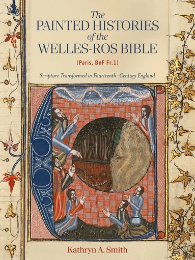 Kathryn A Smith - Painted Histories of the Welles-Ros Bible (Paris, BnF Fr.1), Inbunden