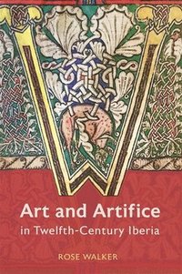 bokomslag Art and Artifice in Twelfth-Century Iberia