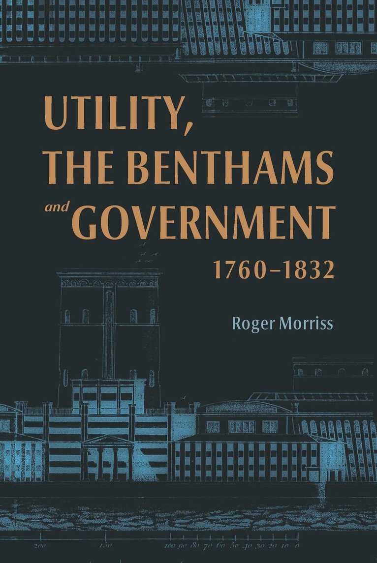 Roger Morriss - Utility, the Benthams and Government, 1760–1832, Inbunden