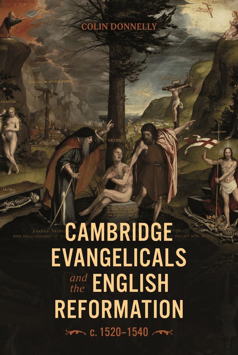 Colin Donnelly - Cambridge Evangelicals and the English Reformation, c. 1520–1540, Inbunden