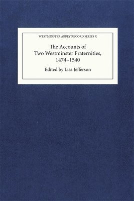 Accounts of Two Westminster Fraternities, 1474-1540