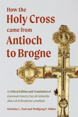 bokomslag How the Holy Cross came from Antioch to Brogne