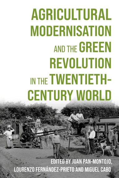 Miguel Cabo, Lourenzo Fernández Prieto, Juan Pan-Montojo - Agricultural Modernisation and the Green Revolution in the Twentieth-Century World, Inbunden