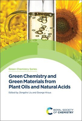 Zengshe Liu, George A Kraus, USA) Liu, Zengshe (NCAUR, ARS/USDA, USA) Kraus, George A (Iowa State University, George A. Kraus - Green Chemistry and Green Materials from Plant Oils and Natural Acids, Inbunden