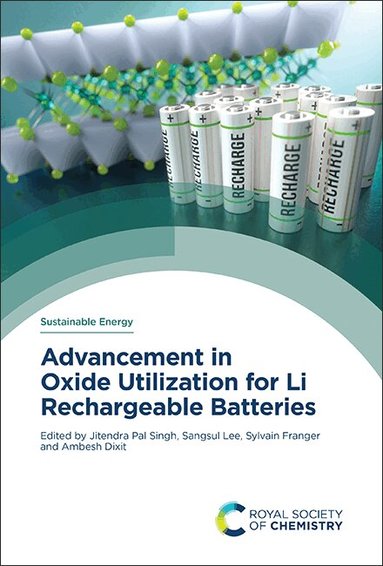 Jitendra Pal Singh, Sangsul Lee, Sylvain Franger, Ambesh Dixit - Advancement in Oxide Utilization for Li Rechargeable Batteries, Inbunden