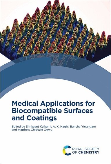 Shrikaant Kulkarni, A K Haghi, Bancha Yingngam, Matthew Chidozie Ogwu - Medical Applications for Biocompatible Surfaces and Coatings, Inbunden