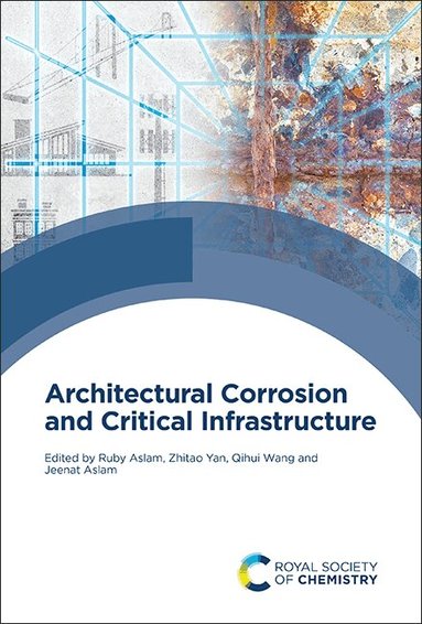 Ruby Aslam, Zhitao Yan, Qihui Wang, Jeenat Aslam - Architectural Corrosion and Critical Infrastructure, Inbunden