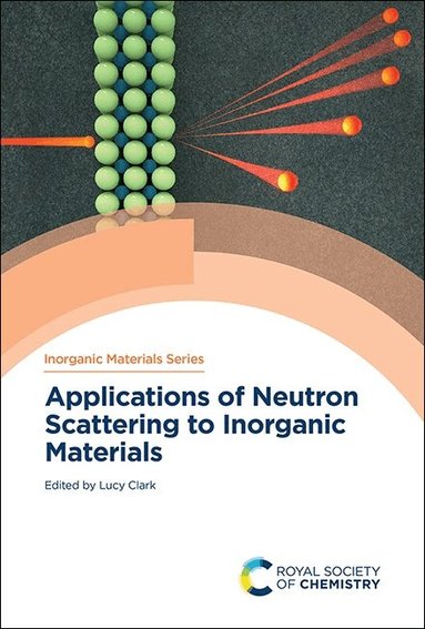 Lucy Clark - Applications of Neutron Scattering to Inorganic Materials, Inbunden
