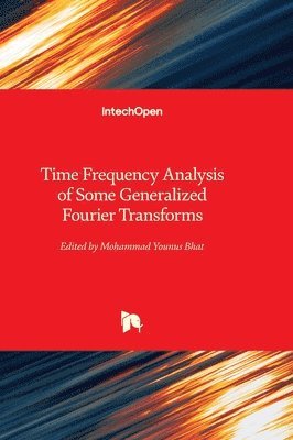 bokomslag Time Frequency Analysis of Some Generalized Fourier Transforms