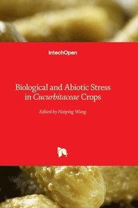 bokomslag Biological and Abiotic Stress in Cucurbitaceae Crops