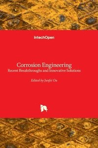 bokomslag Corrosion Engineering - Recent Breakthroughs and Innovative Solutions