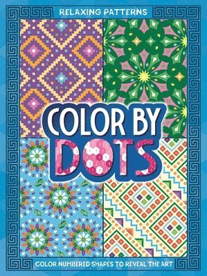 bokomslag Color by Dots - Relaxing Patterns: Reveal Hidden Art by Coloring in the Dots