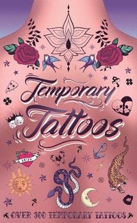 bokomslag Temporary Tattoos: With 300 Designs, History of Tattoos, a Guide to Accessorize, and More