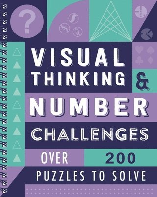 Visual Thinking & Number Challenges: Over 200 Puzzles to Solve 1