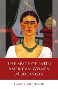 bokomslag The Space of Latin American Women Modernists