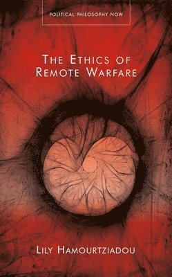 Lily Hamourtziadou - Ethics of Remote Warfare, Inbunden