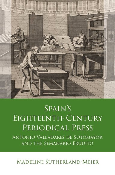 Madeline Sutherland-Meier - Spain's Eighteenth-Century Periodical Press, Inbunden