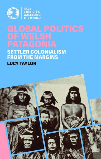 Lucy Taylor - Global Politics of Welsh Patagonia, Häftad