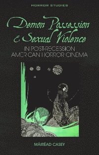 bokomslag Demon Possession and Sexual Violence in Post-Recession American Horror Cinema