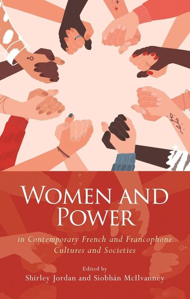 Shirley Jordan, Siobhán McIlvanney - Women and Power in Contemporary French and Francophone Cultures and Societies, Inbunden