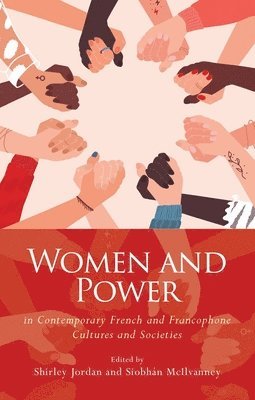 Shirley Jordan, Siobhán McIlvanney - Women and Power in Contemporary French and Francophone Cultures and Societies, Inbunden