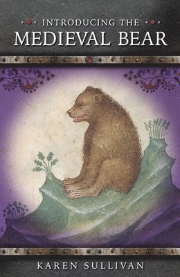 Karen Sullivan - Introducing the Medieval Bear, Inbunden
