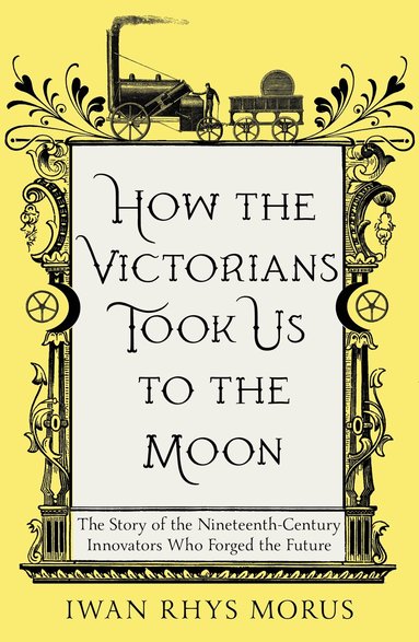Iwan Rhys Morus - How the Victorians Took Us to the Moon, Häftad