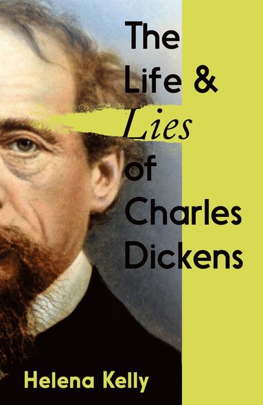 Helena Kelly - Life and Lies of Charles Dickens, Inbunden