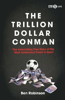 Ben Robinson - Trillion Dollar Conman, Inbunden