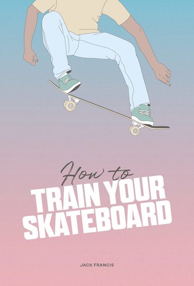 bokomslag How to Train Your Skateboard
