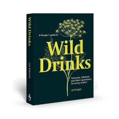 Liz Knight - Forager's Guide to Wild Drinks, Inbunden