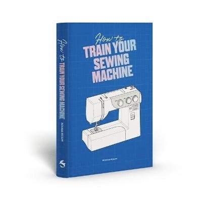 How to Train Your Sewing Machine 1