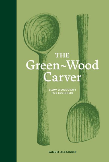 Samuel Alexander - Green-Wood Carver, Inbunden