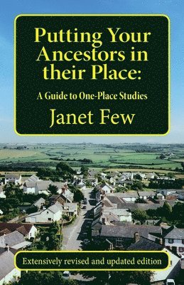 Putting Your Ancestors in their Place: A Guide to One-Place Studies 1