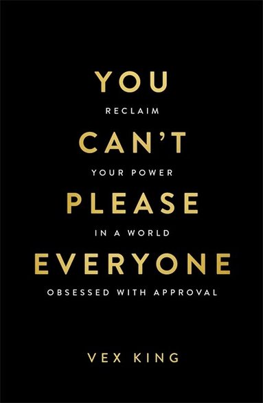Vex King - You Can’t Please Everyone: The powerful new book from the #1 Sunday Times bestselling author of Good Vibes, Good Life, Häftad