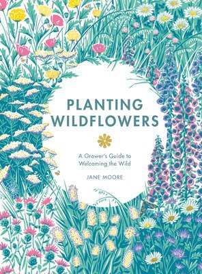 Jane Moore - Planting Wildflowers, Inbunden