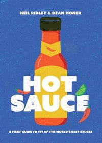 bokomslag Hot Sauce: A Fiery Guide to 101 of the World's Best Sauces